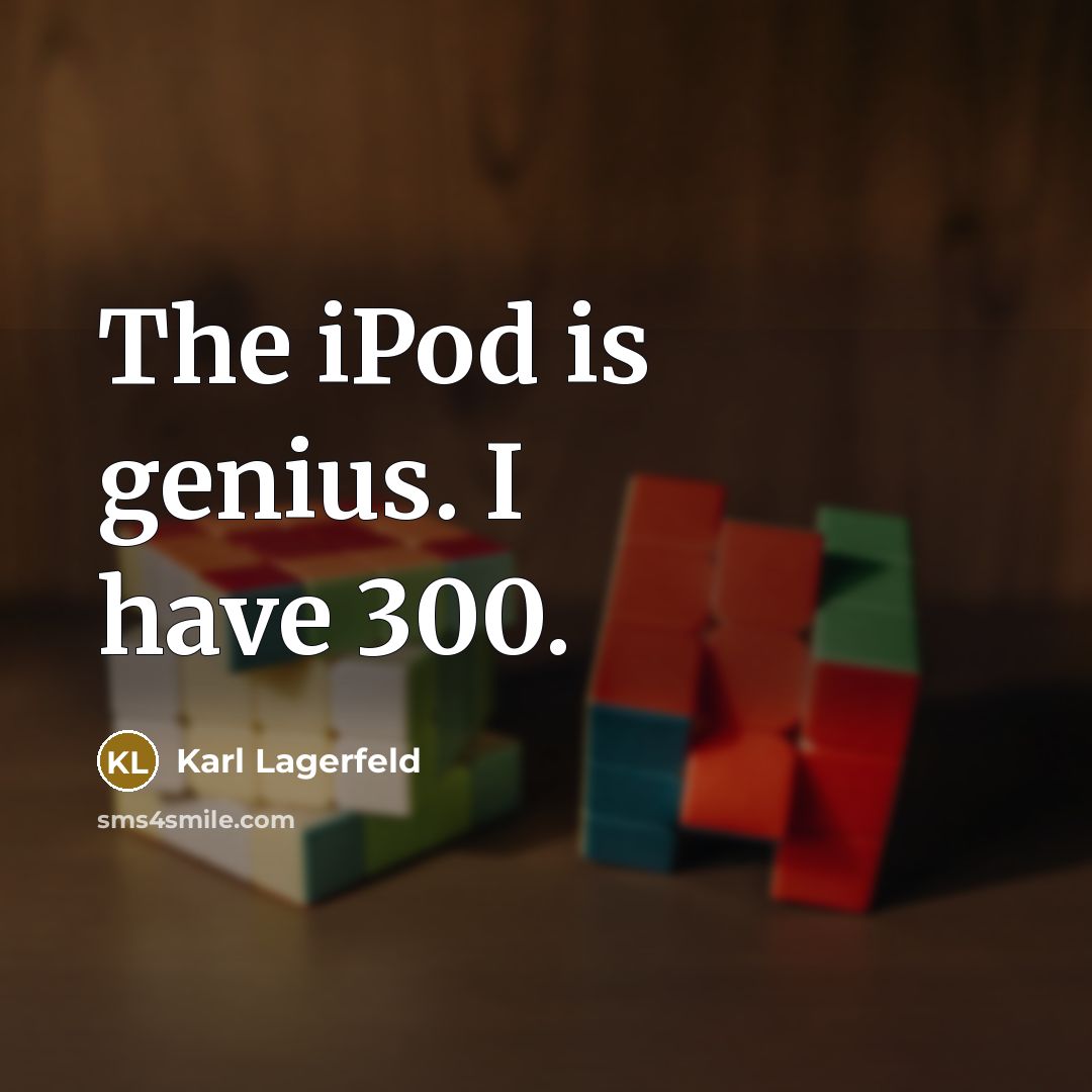 “The iPod is genius. I have 300.…” quote by Karl Lagerfeld