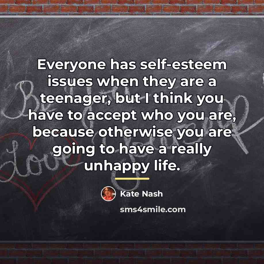“Everyone has self-esteem issues when they are a teenager, but…” quote by Kate Nash