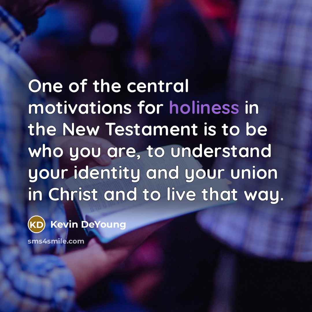 “One of the central motivations for holiness in the New…” quote by Kevin DeYoung