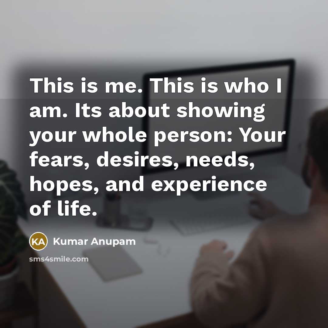 “This is me. This is who I am. Its about…” quote by Kumar Anupam