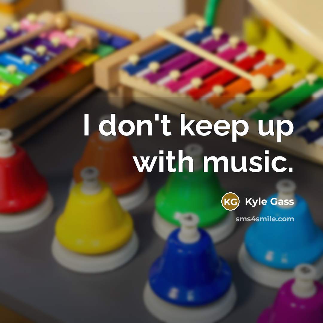 “I don't keep up with music.…” quote by Kyle Gass