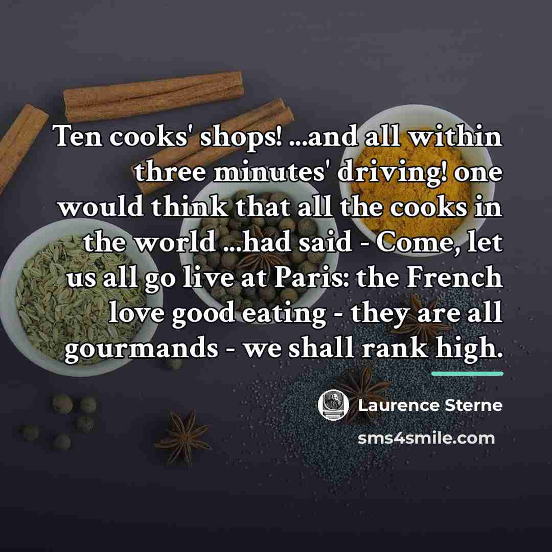 “Ten cooks' shops! ...and all within three minutes' driving! one…” quote by Laurence Sterne