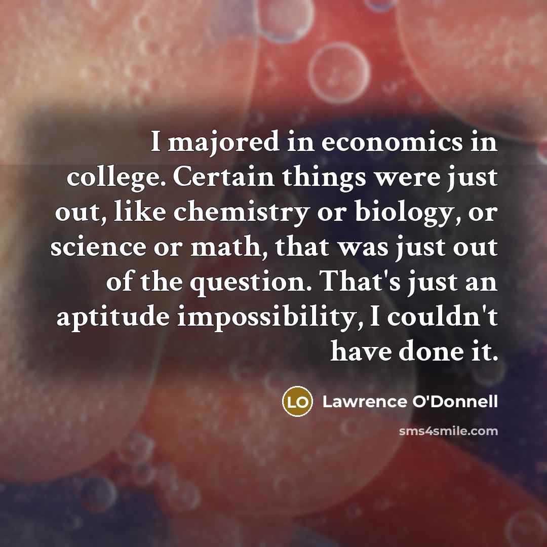 “I majored in economics in college. Certain things were just…” quote by Lawrence O'Donnell