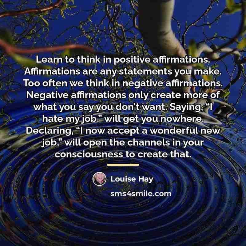 “Learn to think in positive affirmations. Affirmations are any statements…” quote by Louise Hay