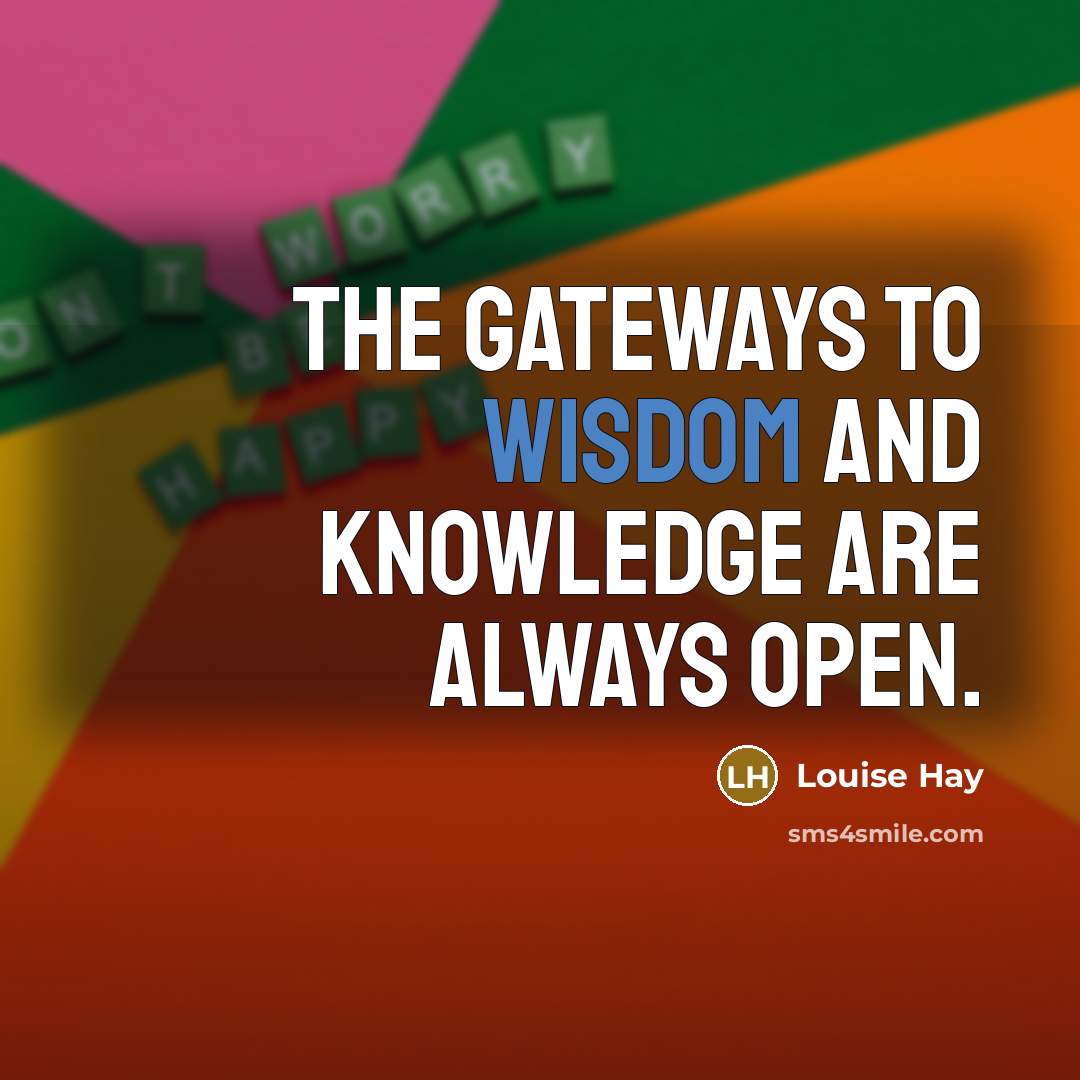 “The gateways to wisdom and knowledge are always open.…” quote by Louise Hay