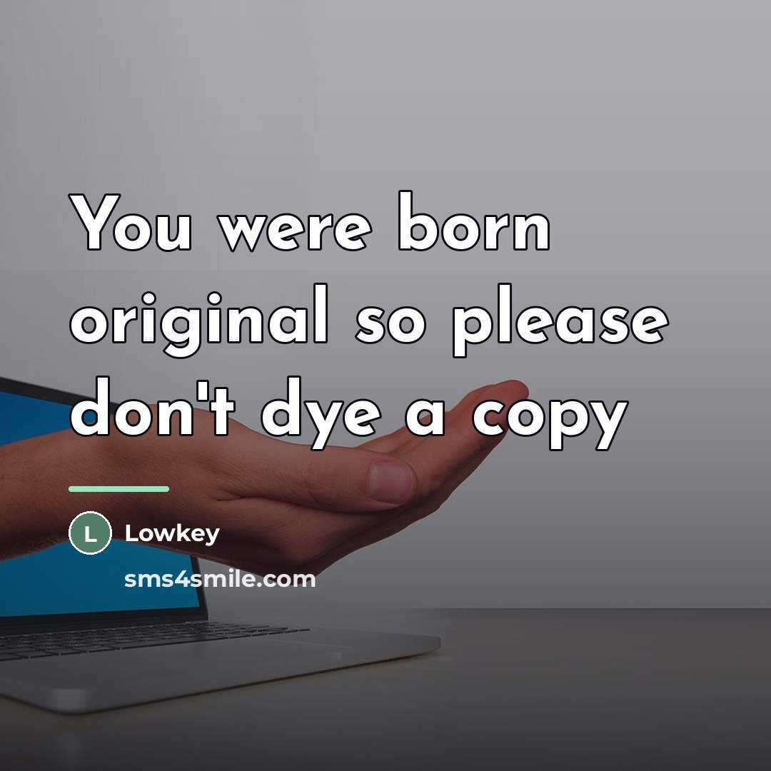 “You were born original so please don't dye a copy…” quote by Lowkey