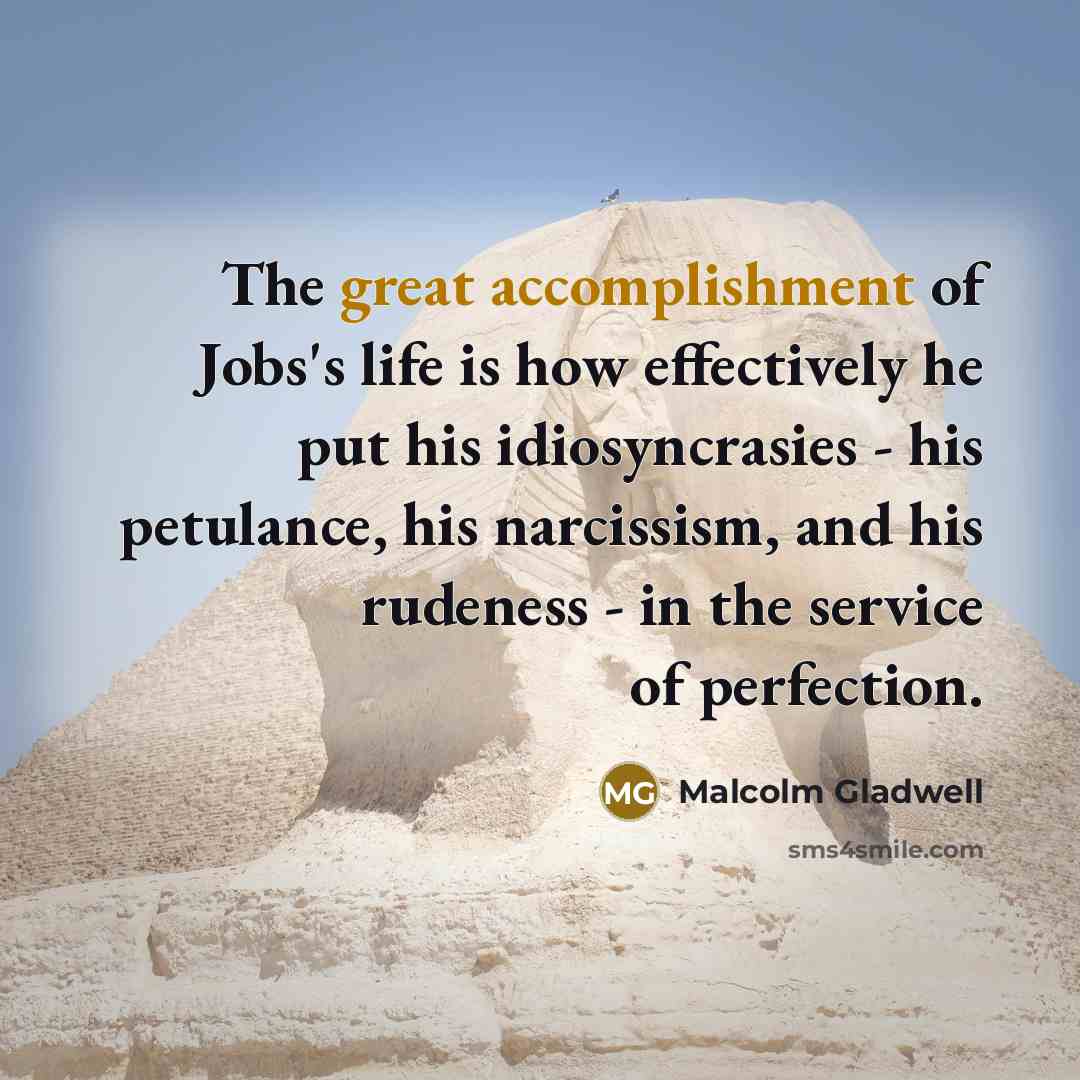 “The great accomplishment of Jobs's life is how effectively he…” quote by Malcolm Gladwell