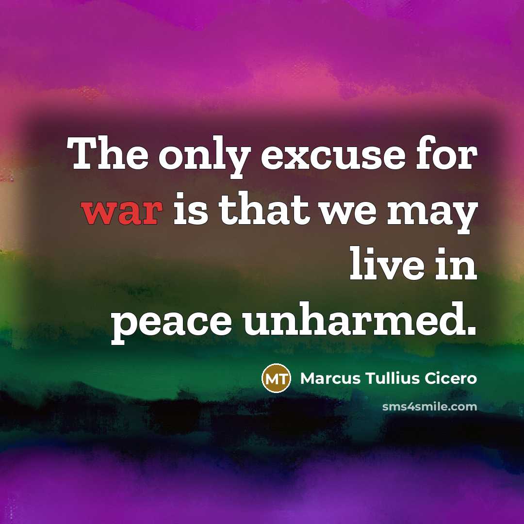 “The only excuse for war is that we may live…” quote by Marcus Tullius Cicero