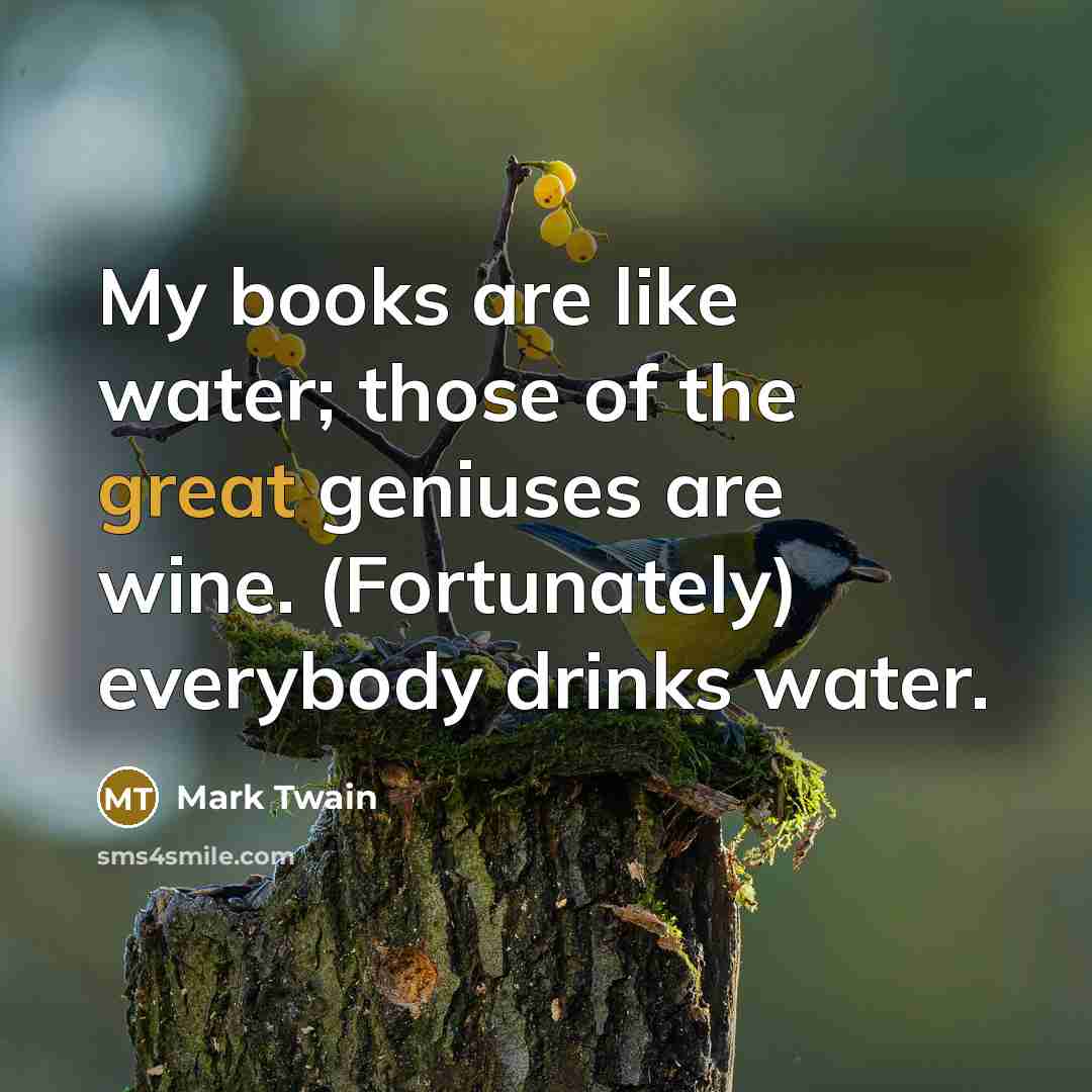 “My books are like water; those of the great geniuses…” quote by Mark Twain