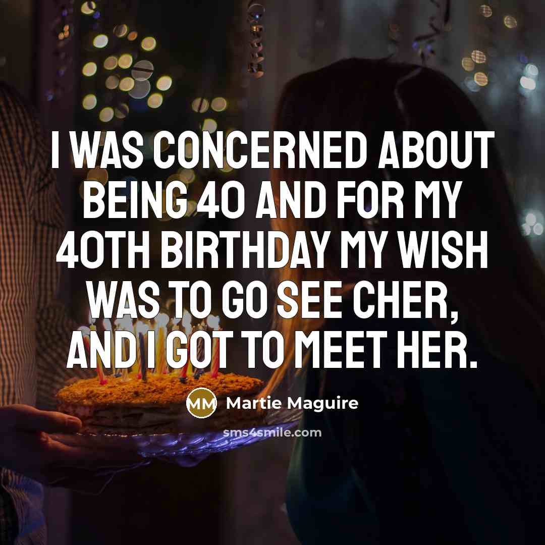 “I was concerned about being 40 and for my 40th…” quote by Martie Maguire