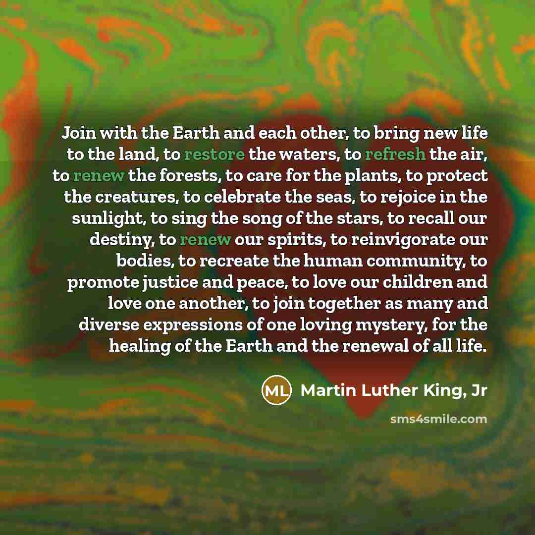 “Join with the Earth and each other, to bring new…” quote by Martin Luther King, Jr