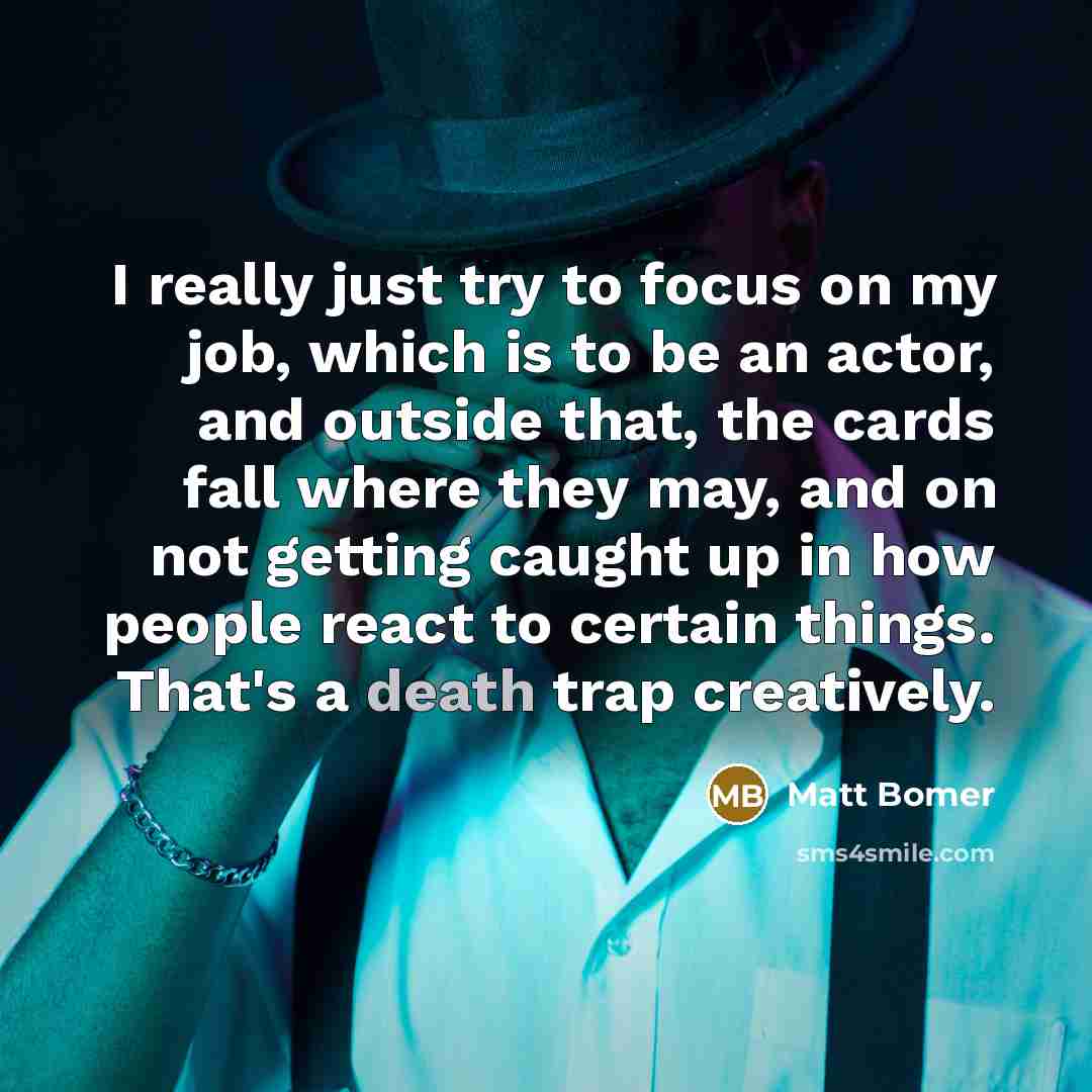 “I really just try to focus on my job, which…” quote by Matt Bomer