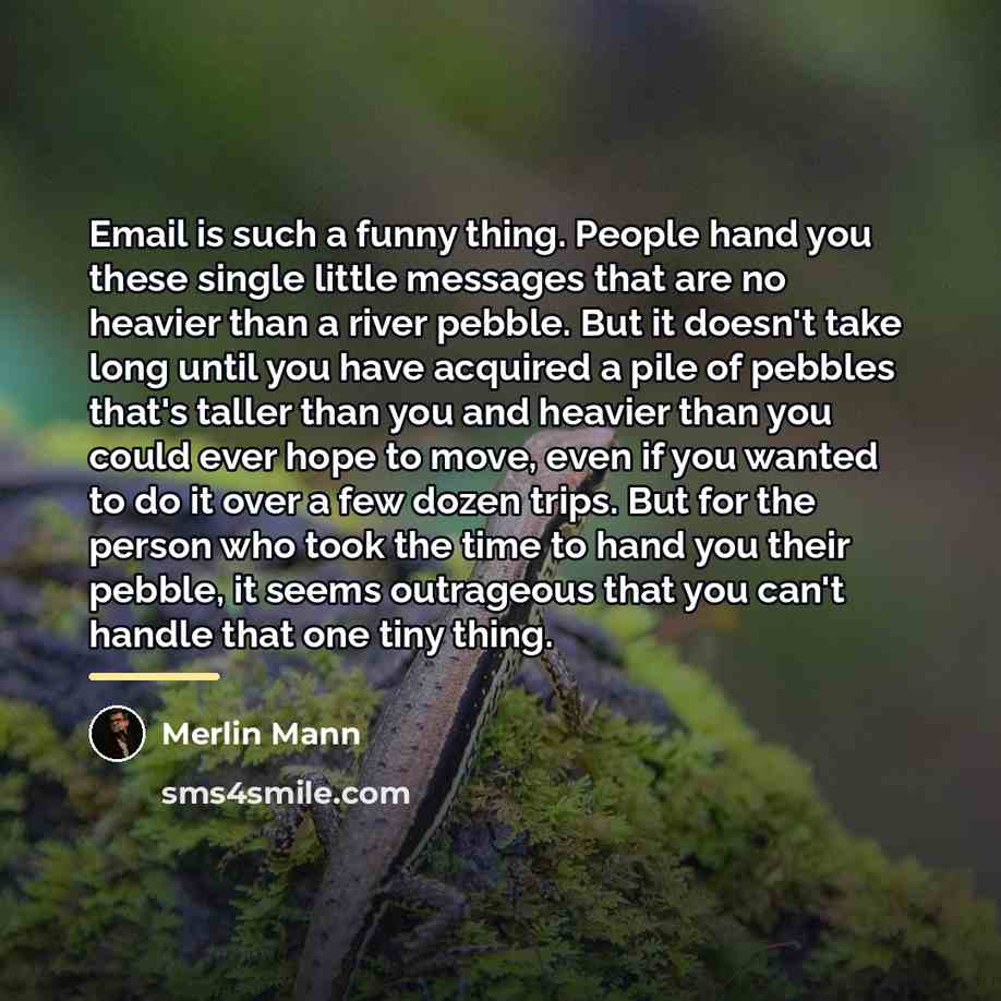 “Email is such a funny thing. People hand you these…” quote by Merlin Mann