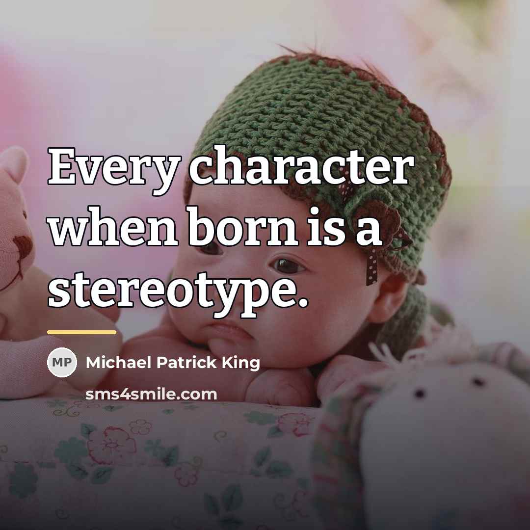 “Every character when born is a stereotype.…” quote by Michael Patrick King