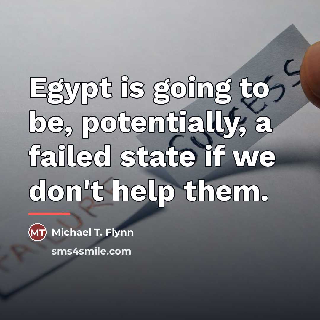“Egypt is going to be, potentially, a failed state if…” quote by Michael T. Flynn