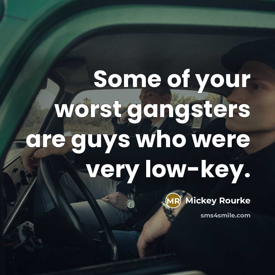 “Some of your worst gangsters are guys who were very…” quote by Mickey Rourke