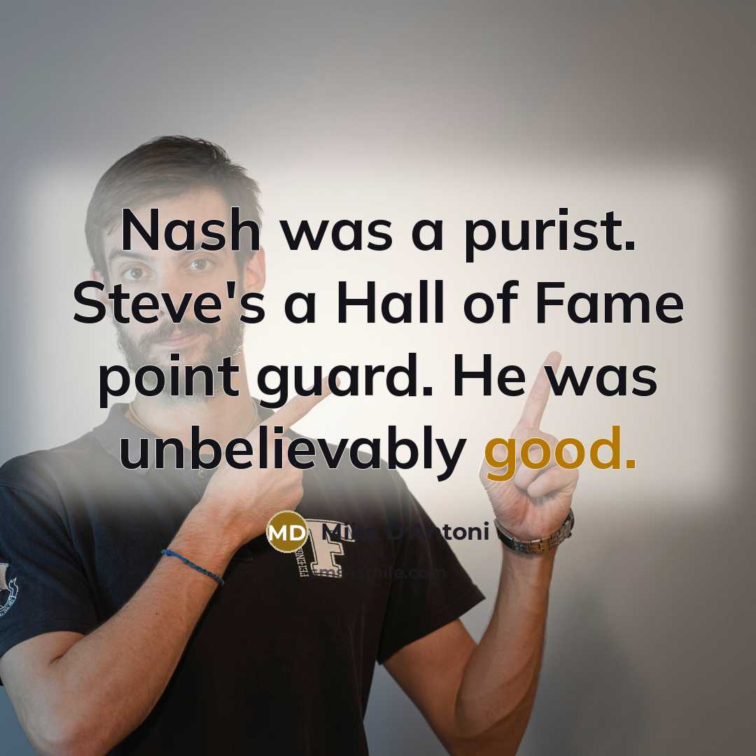“Nash was a purist. Steve's a Hall of Fame point…” quote by Mike D'Antoni