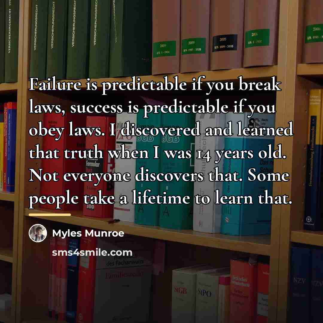 “Failure is predictable if you break laws, success is predictable…” quote by Myles Munroe