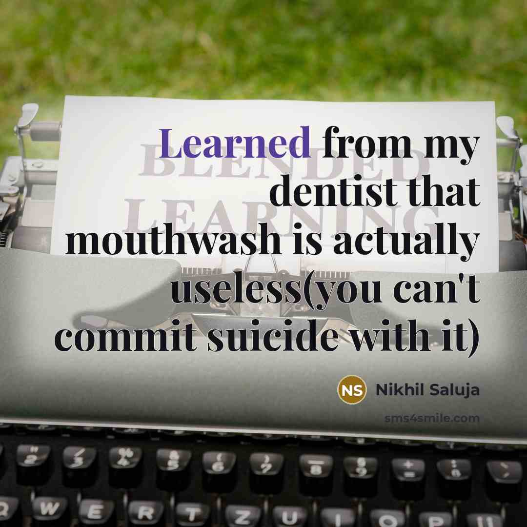 “Learned from my dentist that mouthwash is actually useless(you can't…” quote by Nikhil Saluja