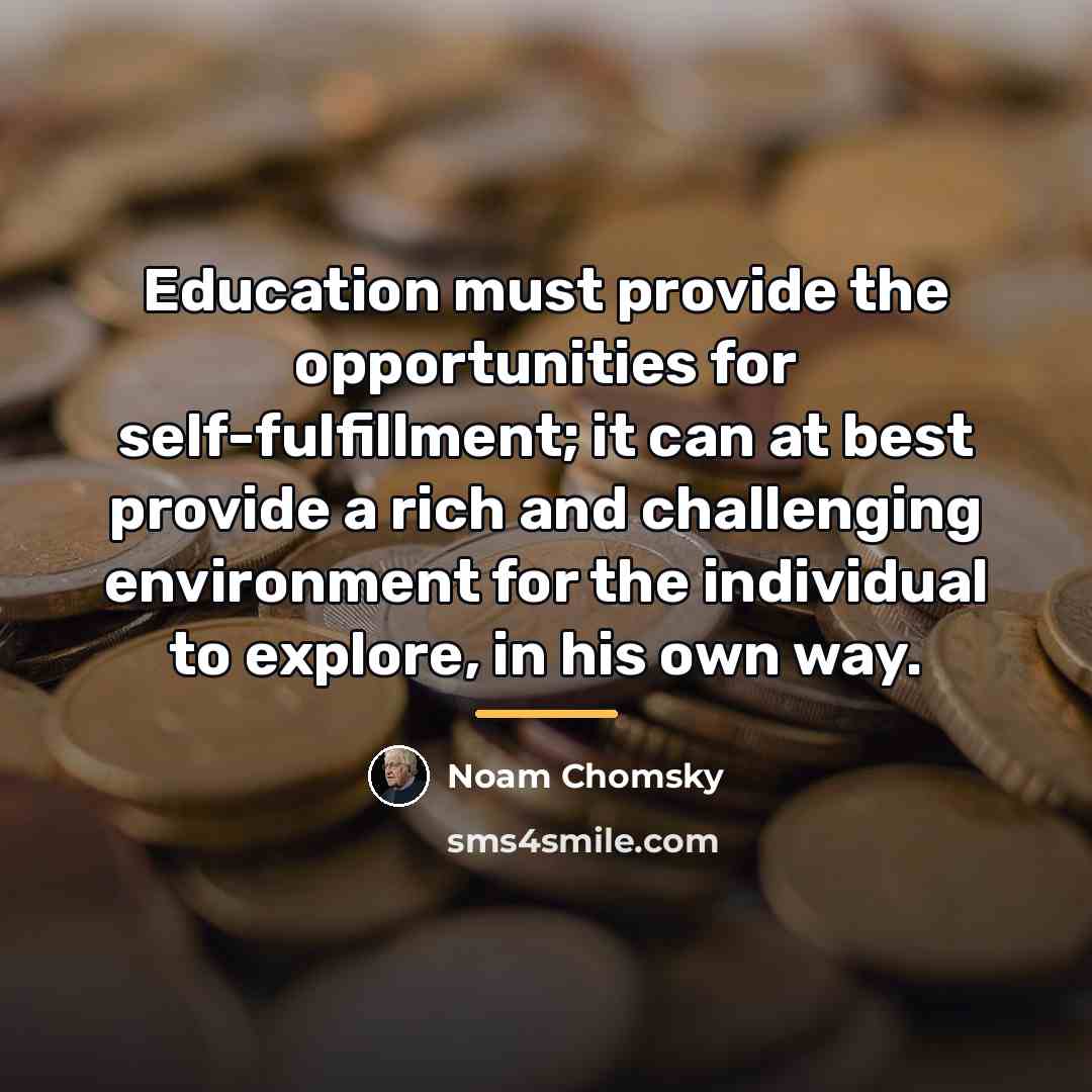 “Education must provide the opportunities for self-fulfillment; it can at…” quote by Noam Chomsky