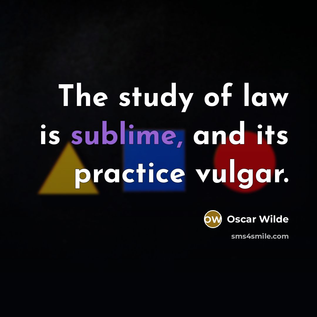 “The study of law is sublime, and its practice vulgar.…” quote by Oscar Wilde