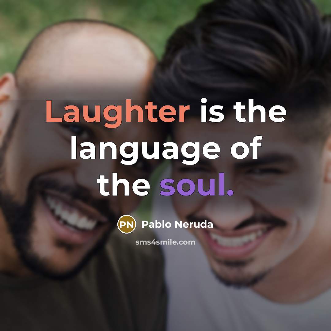 “Laughter is the language of the soul.…” quote by Pablo Neruda