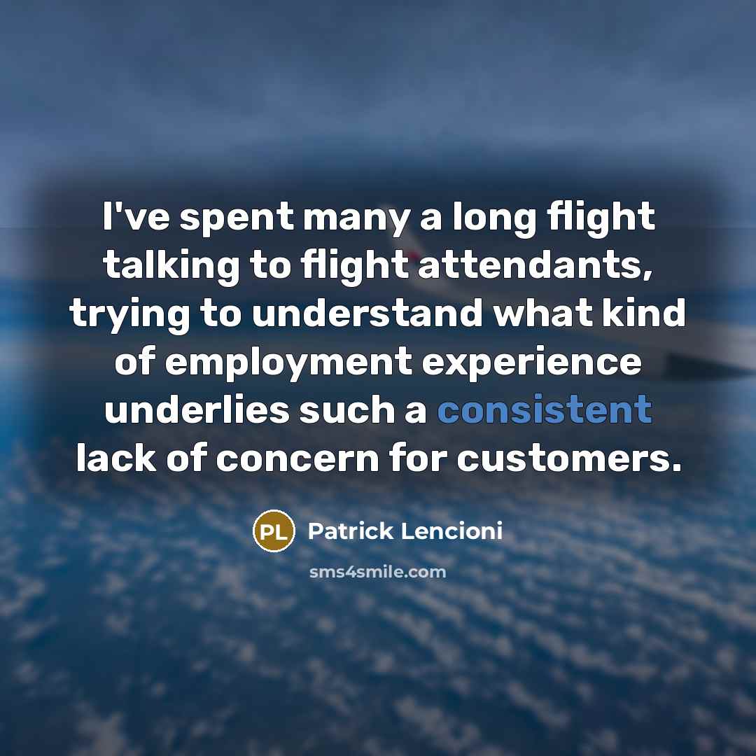 “I've spent many a long flight talking to flight attendants,…” quote by Patrick Lencioni