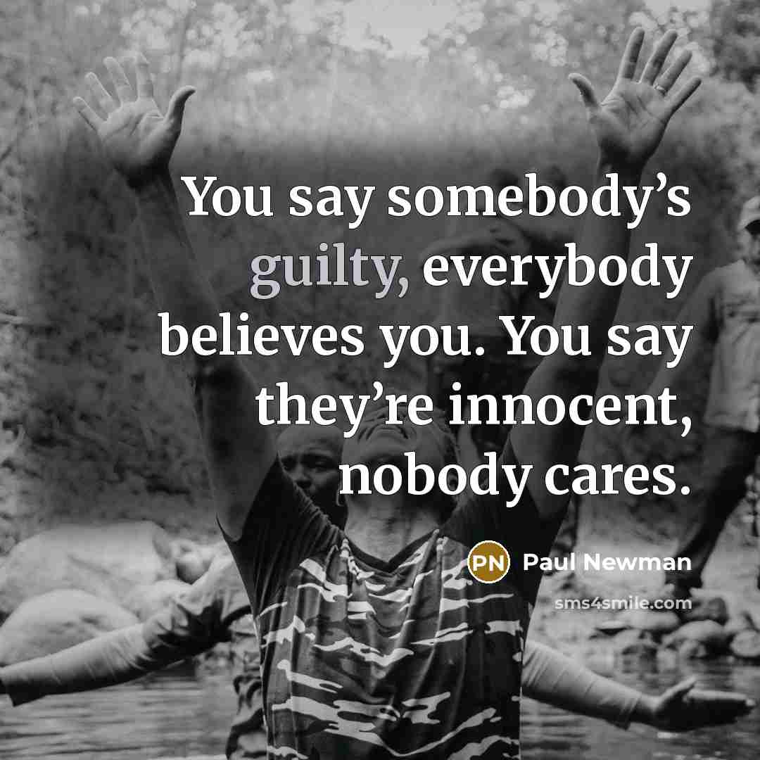 “You say somebody’s guilty, everybody believes you. You say they’re…” quote by Paul Newman