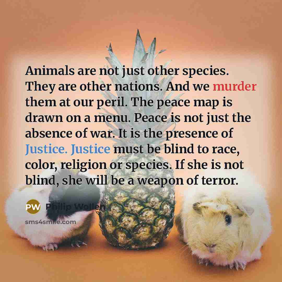 “Animals are not just other species. They are other nations.…” quote by Philip Wollen