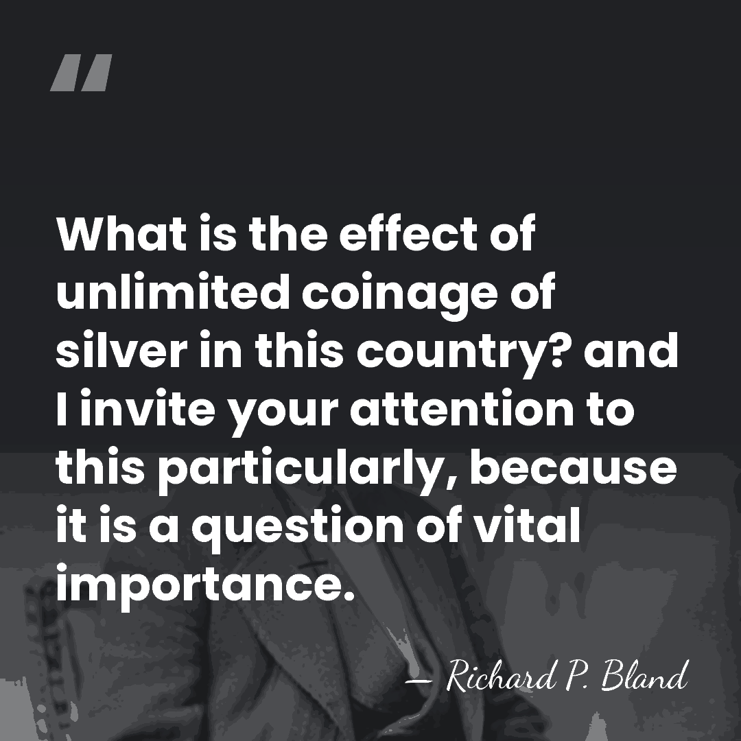 What is the effect of unlimited coinage of silver in this country?&hellip; - Richard Parks Bland