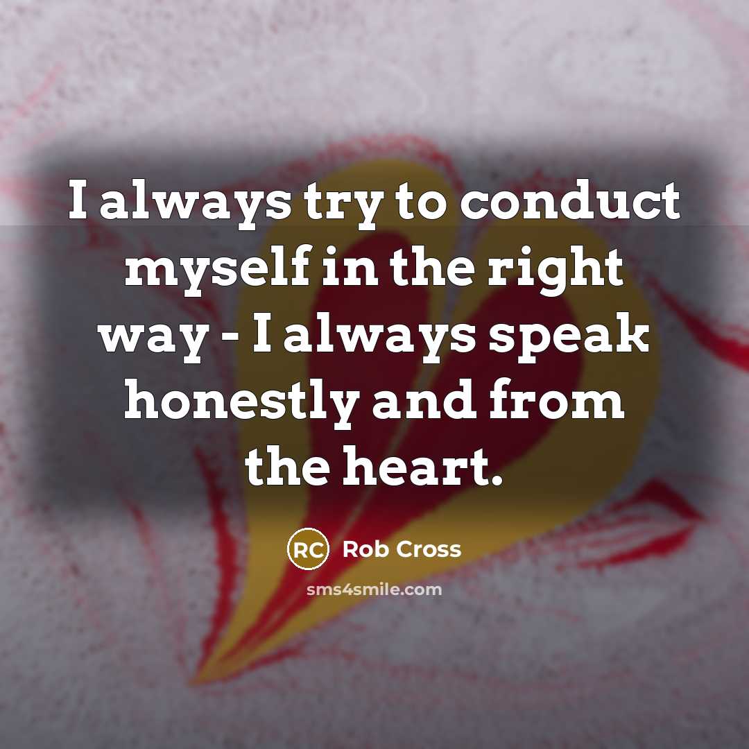“I always try to conduct myself in the right way…” quote by Rob Cross