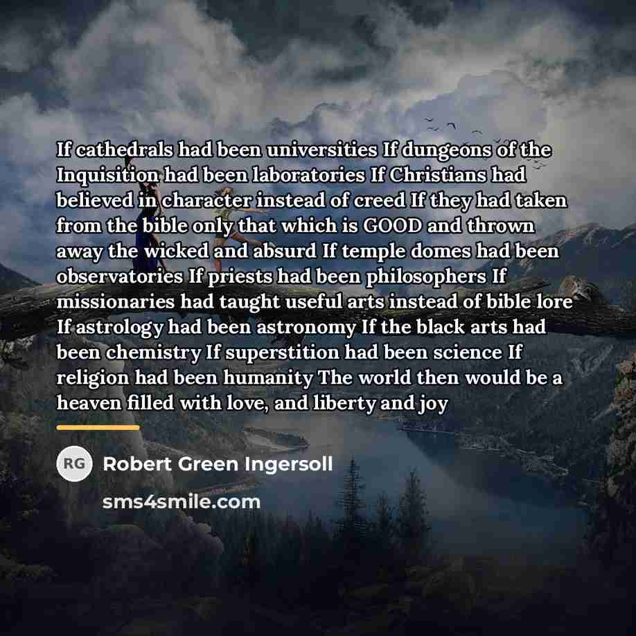 “If cathedrals had been universities If dungeons of the Inquisition…” quote by Robert Green Ingersoll