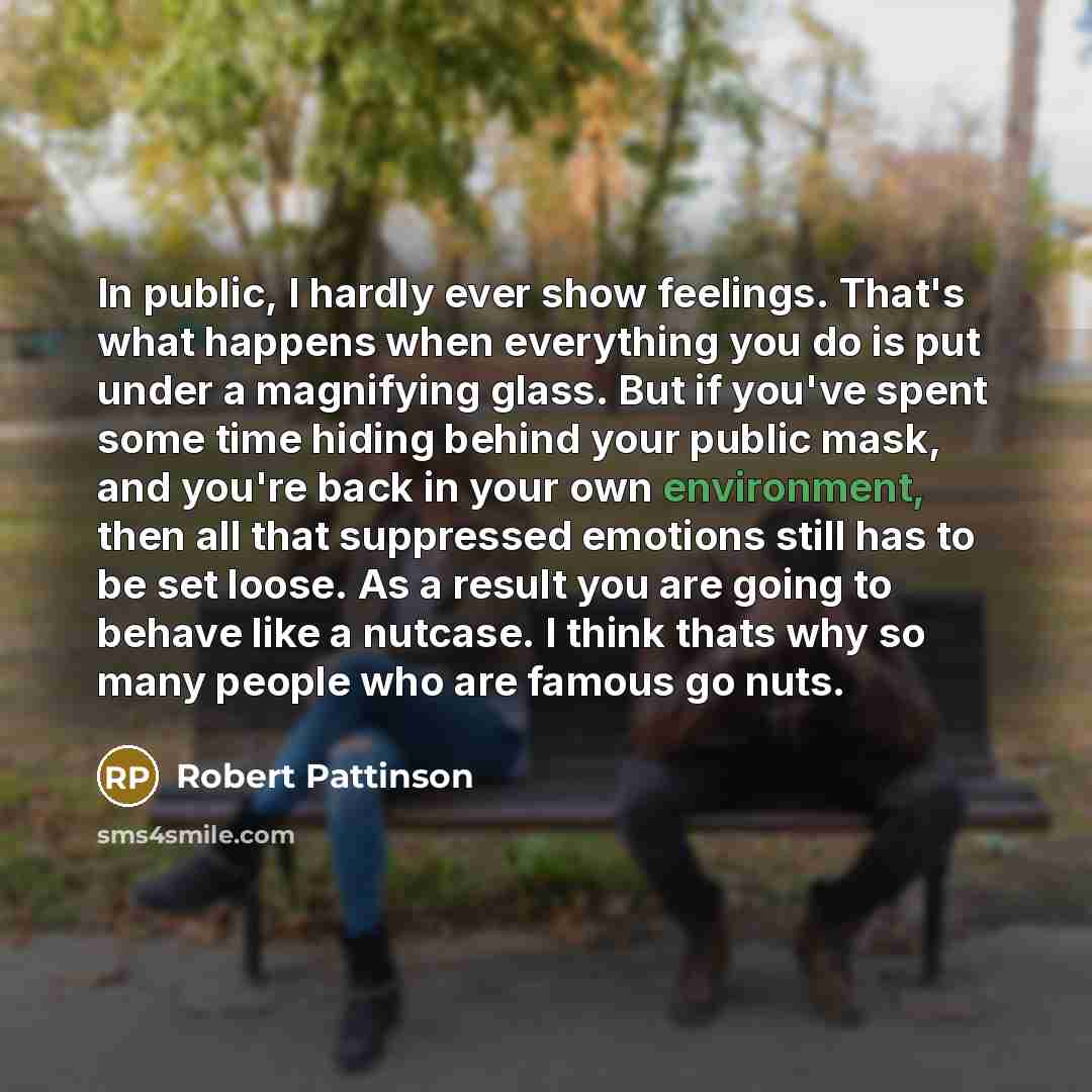 “In public, I hardly ever show feelings. That's what happens…” quote by Robert Pattinson