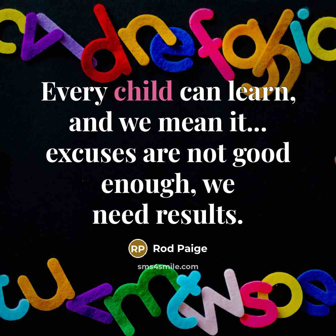 “Every child can learn, and we mean it... excuses are…” quote by Rod Paige