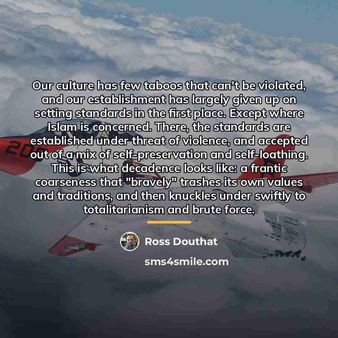 “Our culture has few taboos that can't be violated, and…” quote by Ross Douthat
