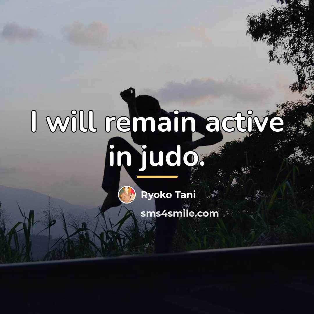 “I will remain active in judo.…” quote by Ryoko Tani