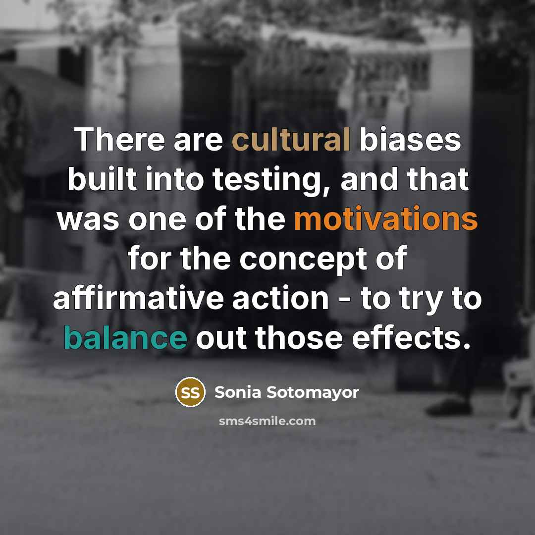 “There are cultural biases built into testing, and that was…” quote by Sonia Sotomayor