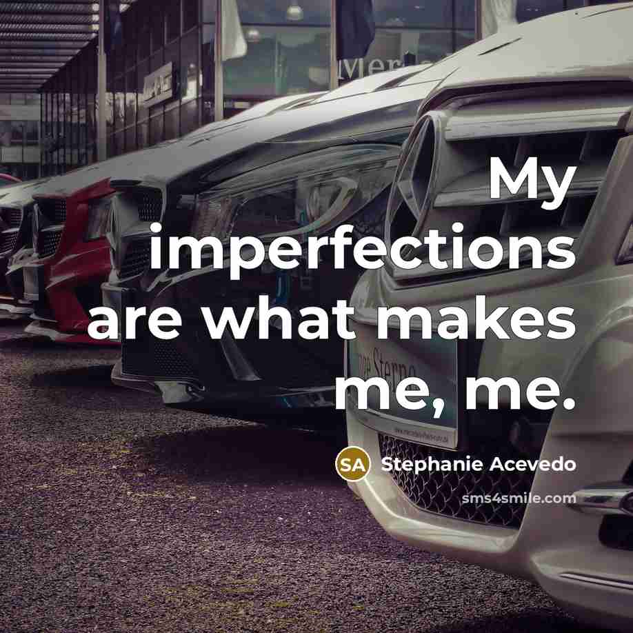 “My imperfections are what makes me, me.…” quote by Stephanie Acevedo