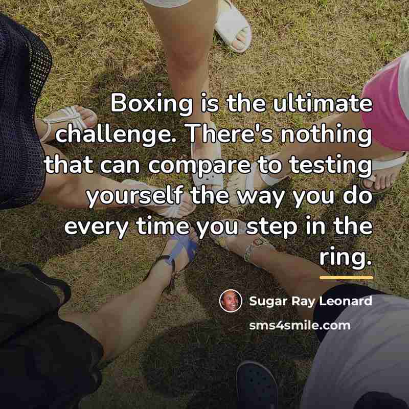 “Boxing is the ultimate challenge. There's nothing that can compare…” quote by Sugar Ray Leonard