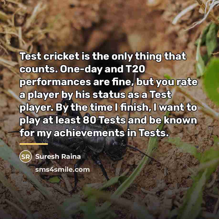 “Test cricket is the only thing that counts. One-day and…” quote by Suresh Raina