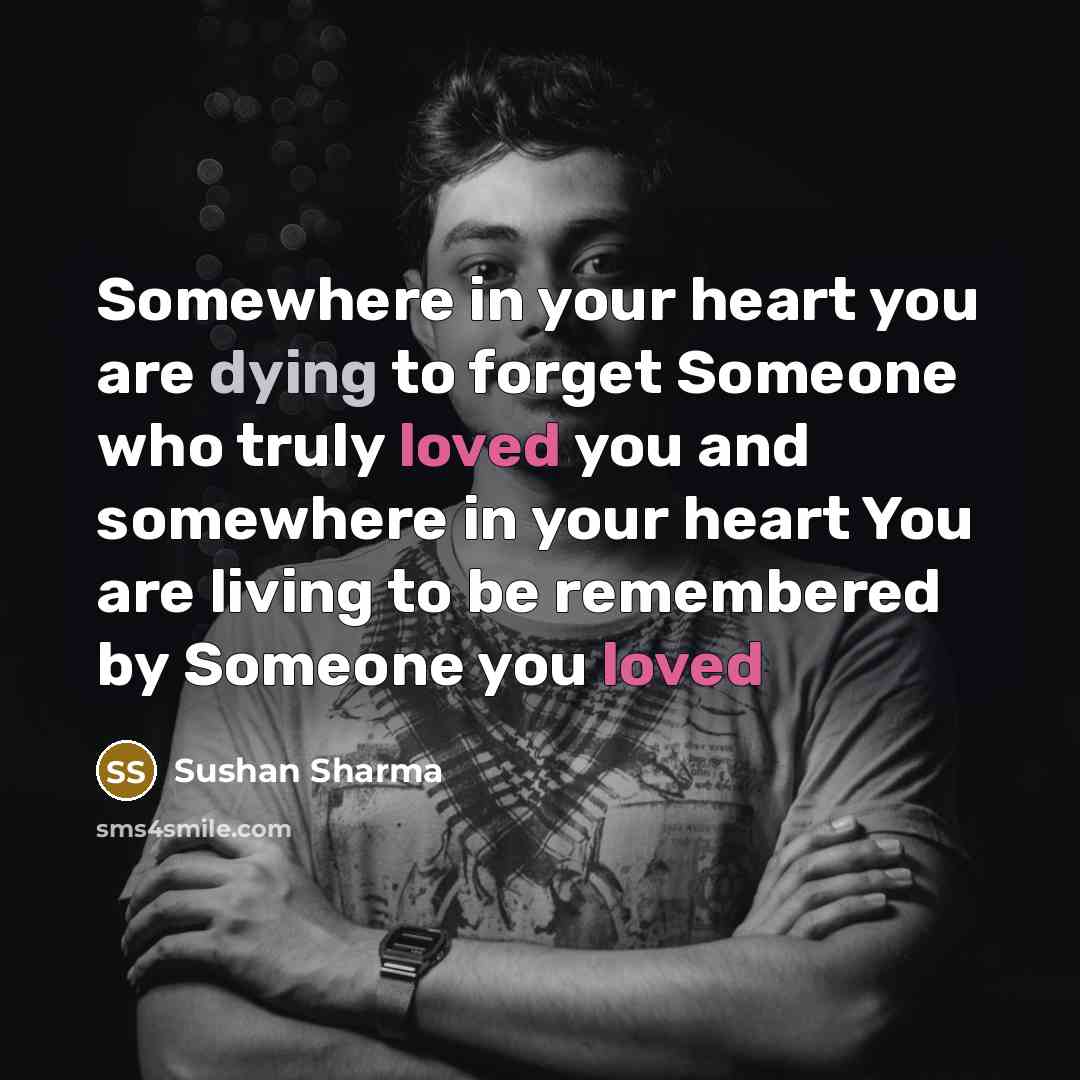 “Somewhere in your heart you are dying to forget Someone…” quote by Sushan Sharma