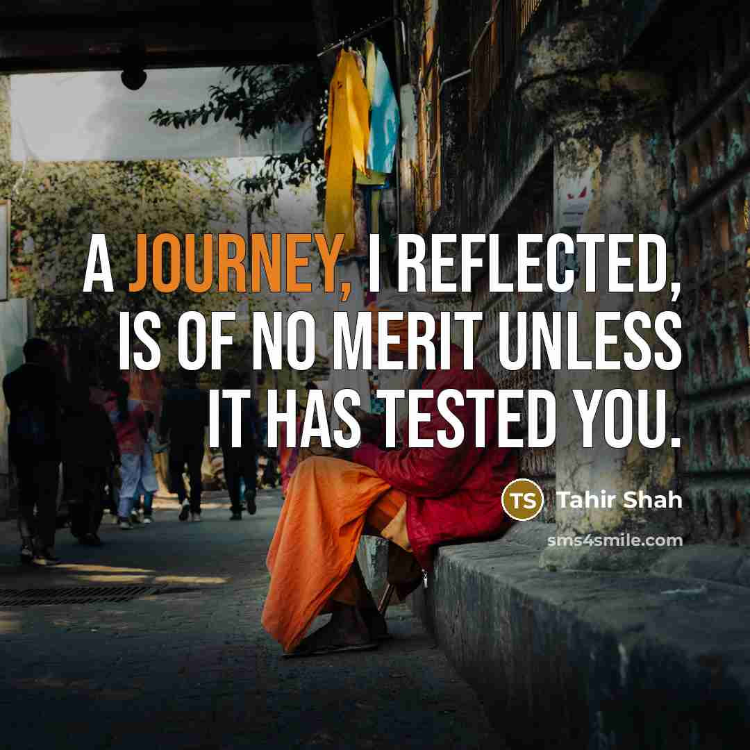 “A journey, I reflected, is of no merit unless it…” quote by Tahir Shah