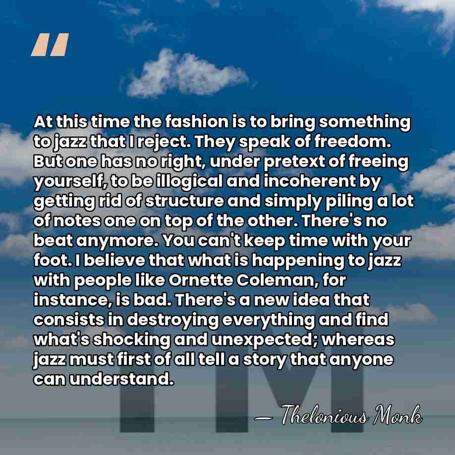 At this time the fashion is to bring something to jazz that&hellip; - Thelonious Monk