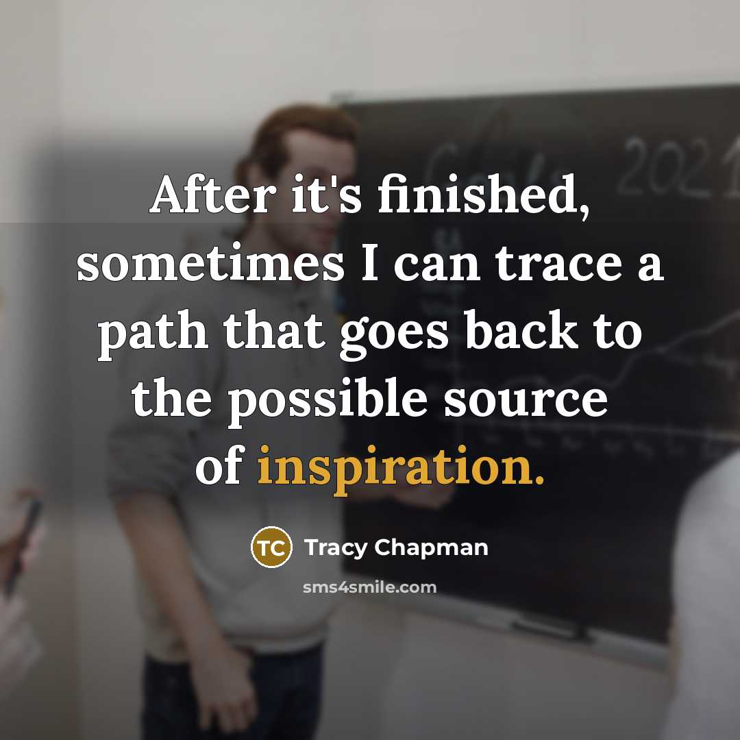 “After it's finished, sometimes I can trace a path that…” quote by Tracy Chapman
