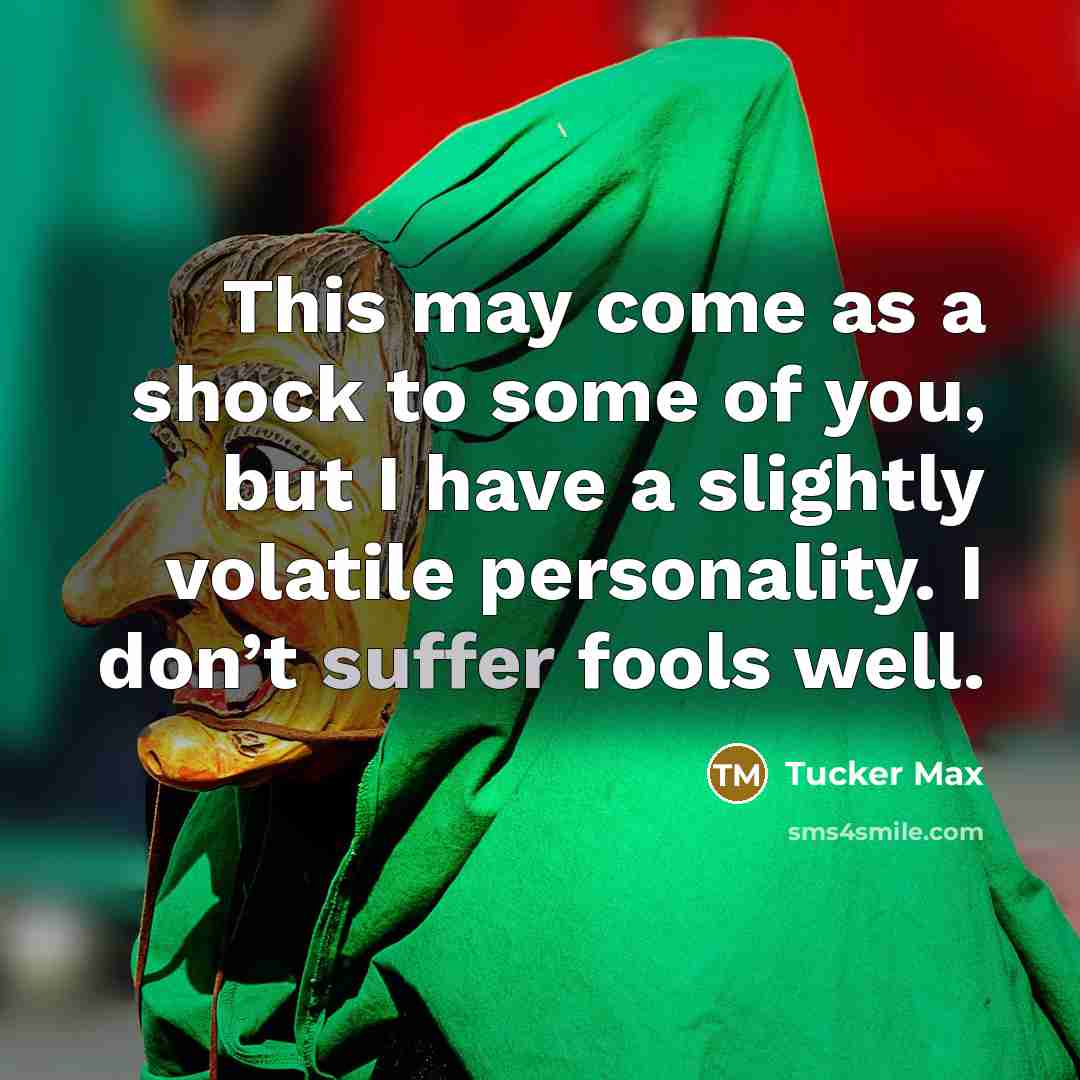 “This may come as a shock to some of you,…” quote by Tucker Max
