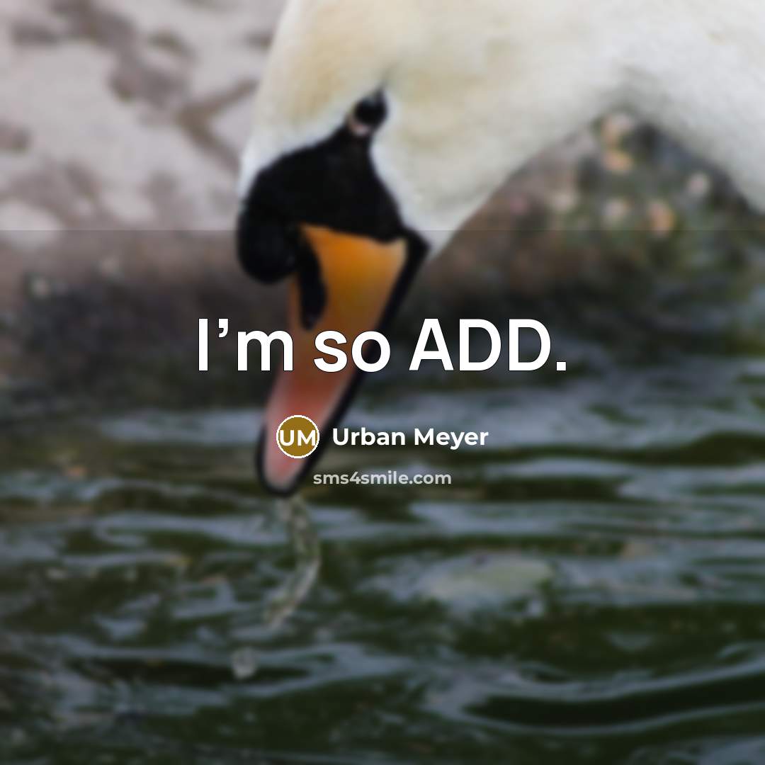 “I'm so ADD.…” quote by Urban Meyer