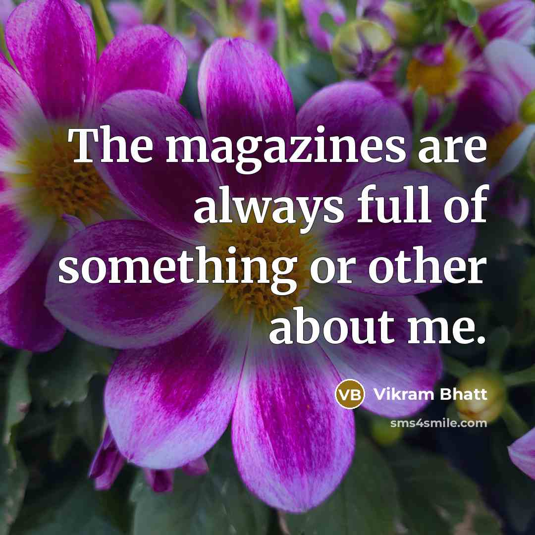 “The magazines are always full of something or other about…” quote by Vikram Bhatt