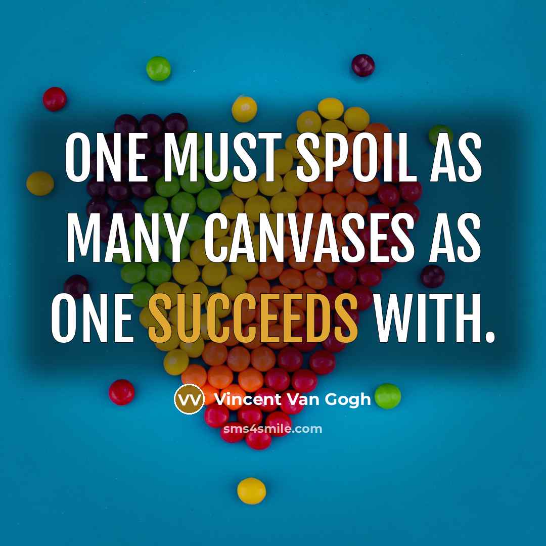 “One must spoil as many canvases as one succeeds with.” quote by Vincent Van Gogh