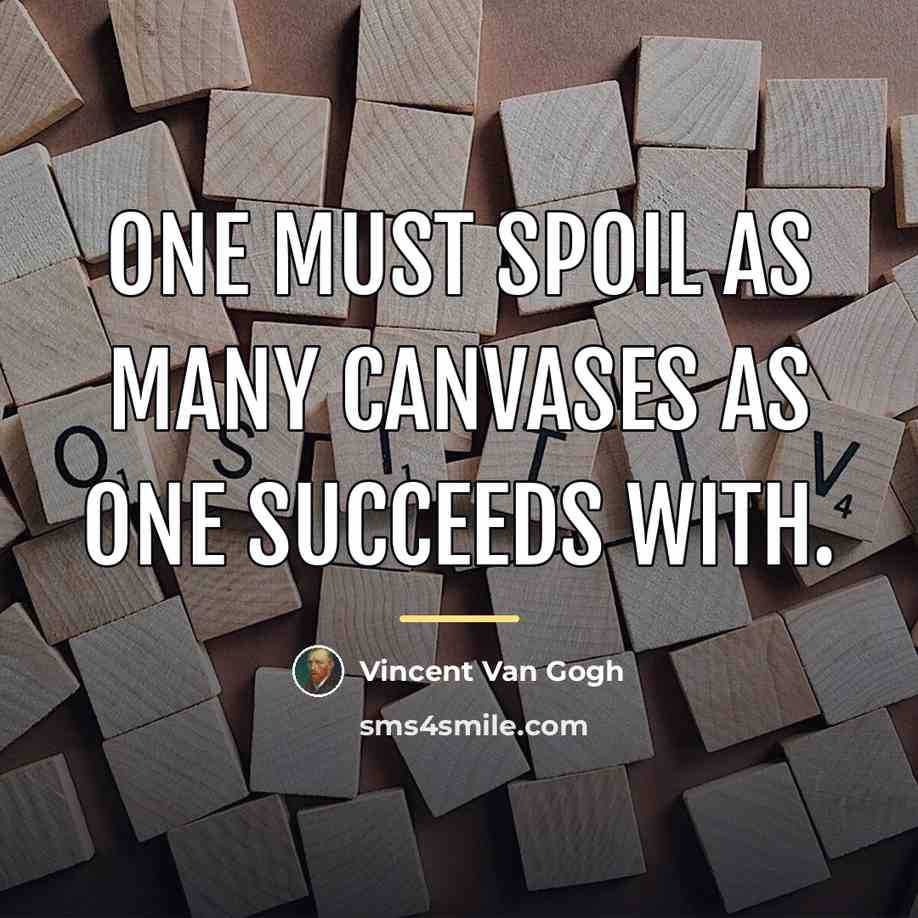 “One must spoil as many canvases as one succeeds with.…” quote by Vincent Van Gogh