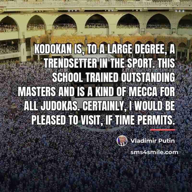 “Kodokan is, to a large degree, a trendsetter in the…” quote by Vladimir Putin